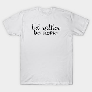 I'd Rather Be Home T-Shirt